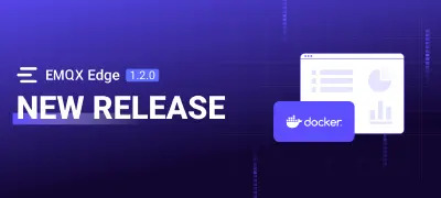 EMQX Edge 1.2.0 Released: Docker Support and New Dashboard