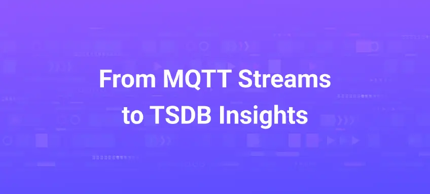 From MQTT Streams to TSDB Insights