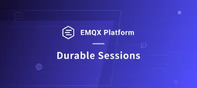 データを失わずに常時接続を維持:EMQXプラットフォームの強力なDurable Sessions機能
