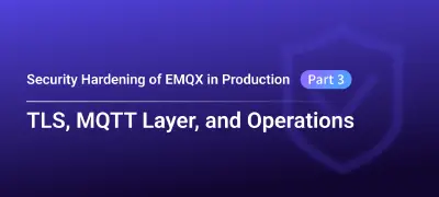 Security Hardening of EMQX in Production (Part 3): TLS, MQTT Layer, and Operations