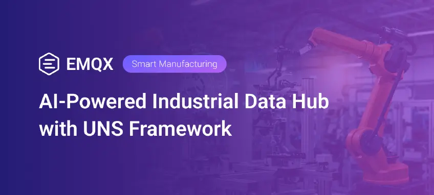 EMQX Platform for Smart Manufacturing: AI-Powered Industrial Data Hub with UNS Framework
