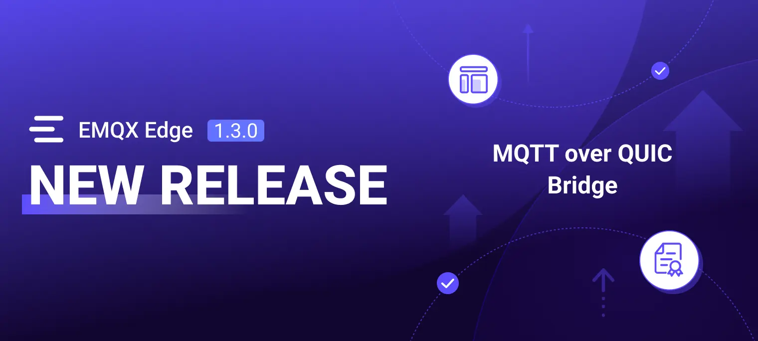 EMQX Edge 1.3.0 Released: MQTT over QUIC Bridge and Updated License Policy
