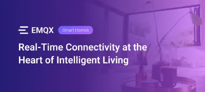 EMQX for Smart Homes: Real-Time Connectivity at the Heart of Intelligent Living