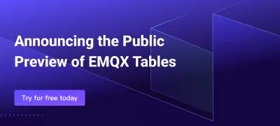 Announcing EMQX Tables: A Native Time-Series Database for IoT Data (Preview starts today)