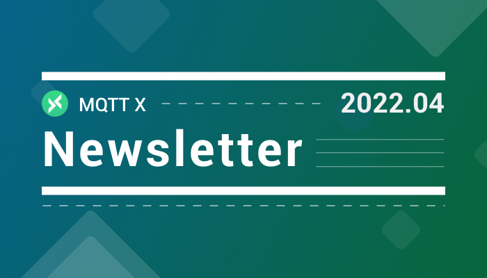 MQTT X Newsletter 2022-04 | v1.7.3 发布、优化社区站