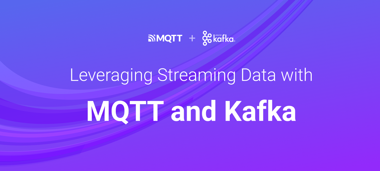 Leveraging Streaming Data with MQTT and Kafka