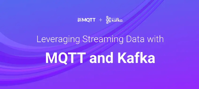 Leveraging Streaming Data with MQTT and Kafka