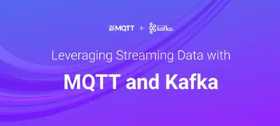 Leveraging Streaming Data with MQTT and Kafka