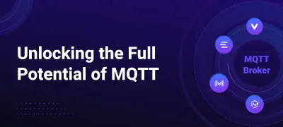 Unlocking the Full Potential of MQTT: A Practical Guide to MQTT Broker Selection