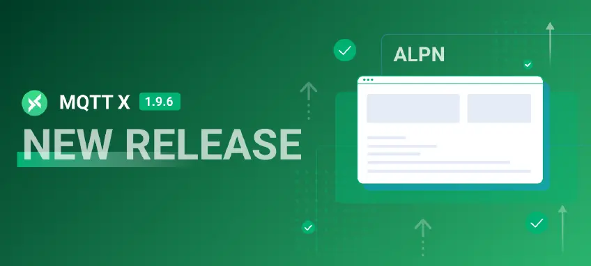 MQTTX 1.9.6 发布：ALPN 协议支持，UI 持续优化