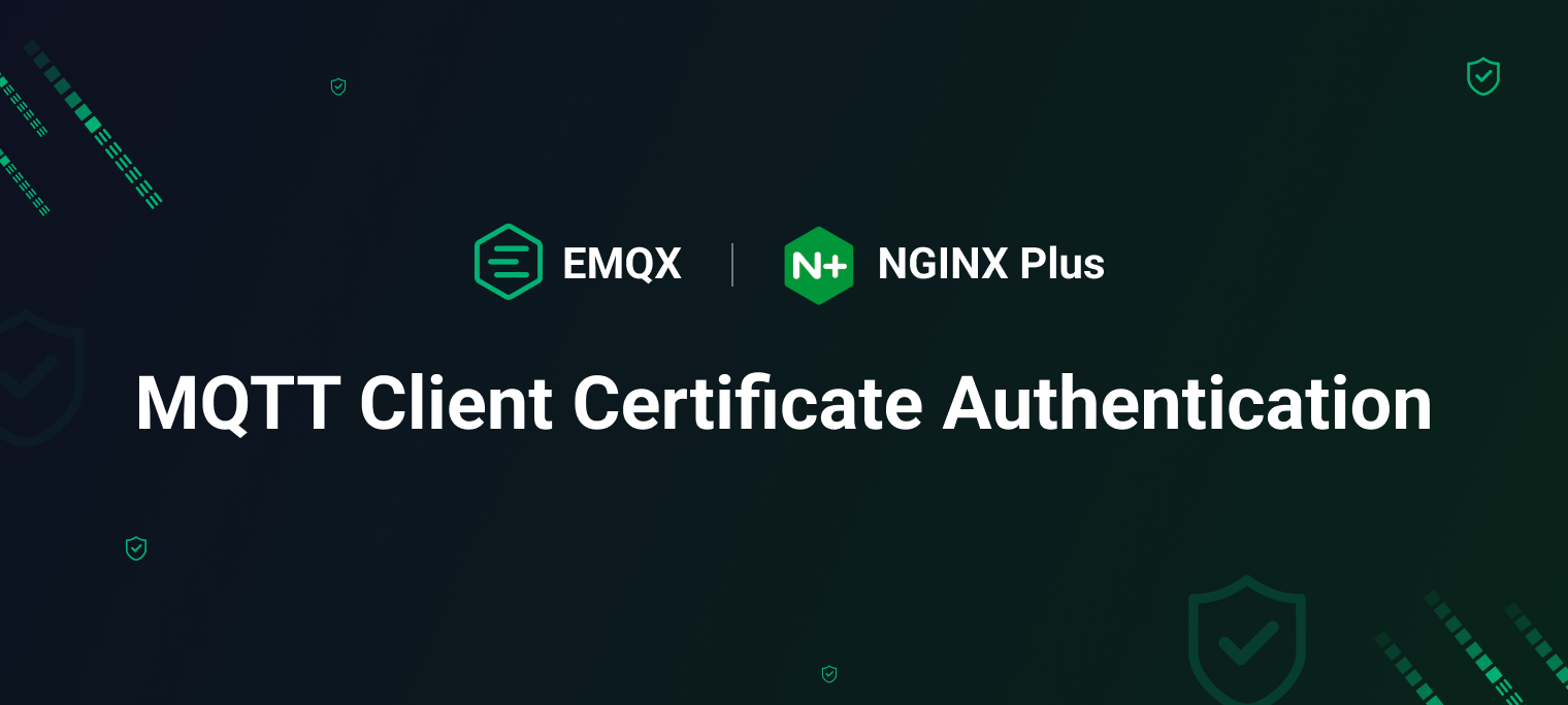 利用 EMQX 和 NGINX Plus 的客户端证书认证功能提升 MQTT 安全性