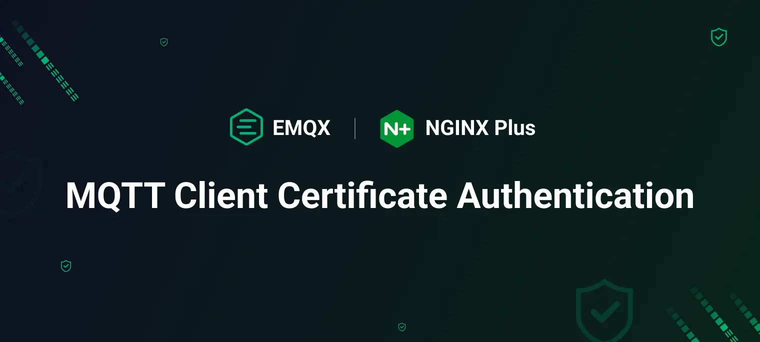 利用 EMQX 和 NGINX Plus 的客户端证书认证功能提升 MQTT 安全性