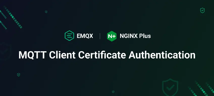 利用 EMQX 和 NGINX Plus 的客户端证书认证功能提升 MQTT 安全性