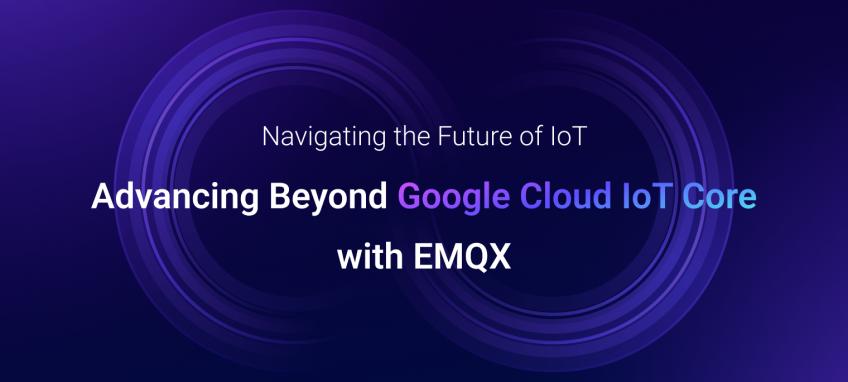 Navigating the Future of loT: Advancing Beyond Google Cloud loT Core with EMQX