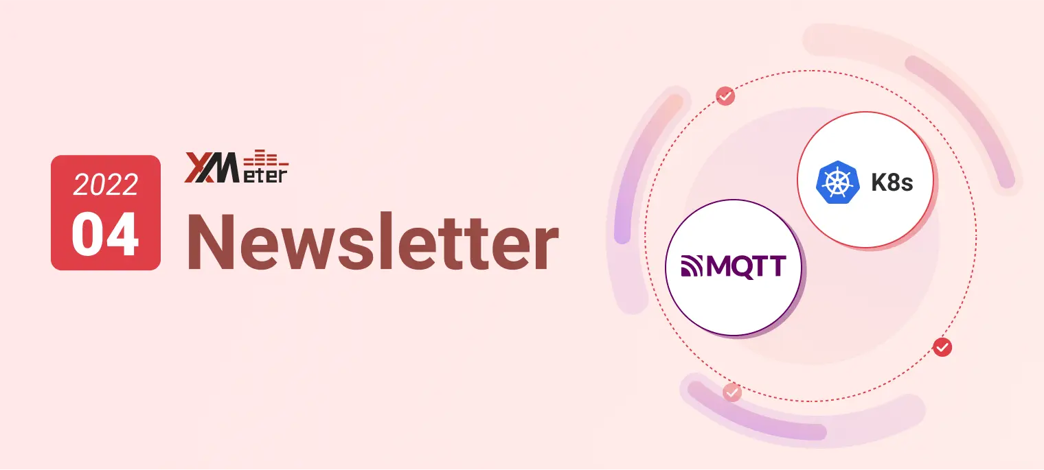 XMeter Newsletter 2022-04｜MQTT 测试云服务即将全新升级、测试机资源支持 k8s 部署