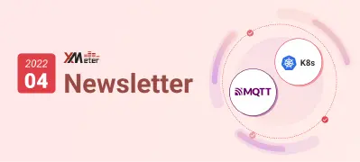 XMeter Newsletter 2022-04|MQTT 测试云服务即将全新升级、测试机资源支持 k8s 部署