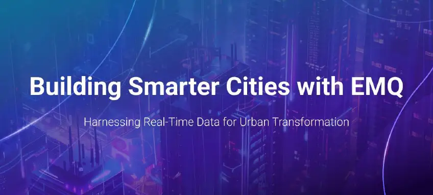 Building Smarter Cities with EMQ: Harnessing Real-Time Data for Urban Transformation