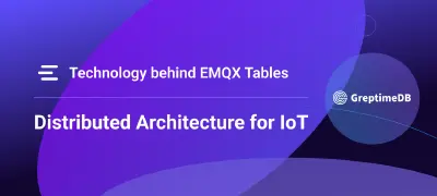 Elastic at Every Scale: How EMQX Tables Leverages GreptimeDB's Distributed Architecture for IoT