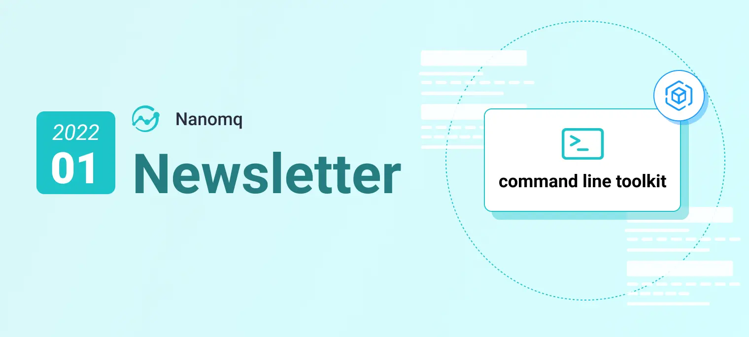 NanoMQ Newsletter 2022-01｜增加命令行工具与容器配置方法、新功能意见征集