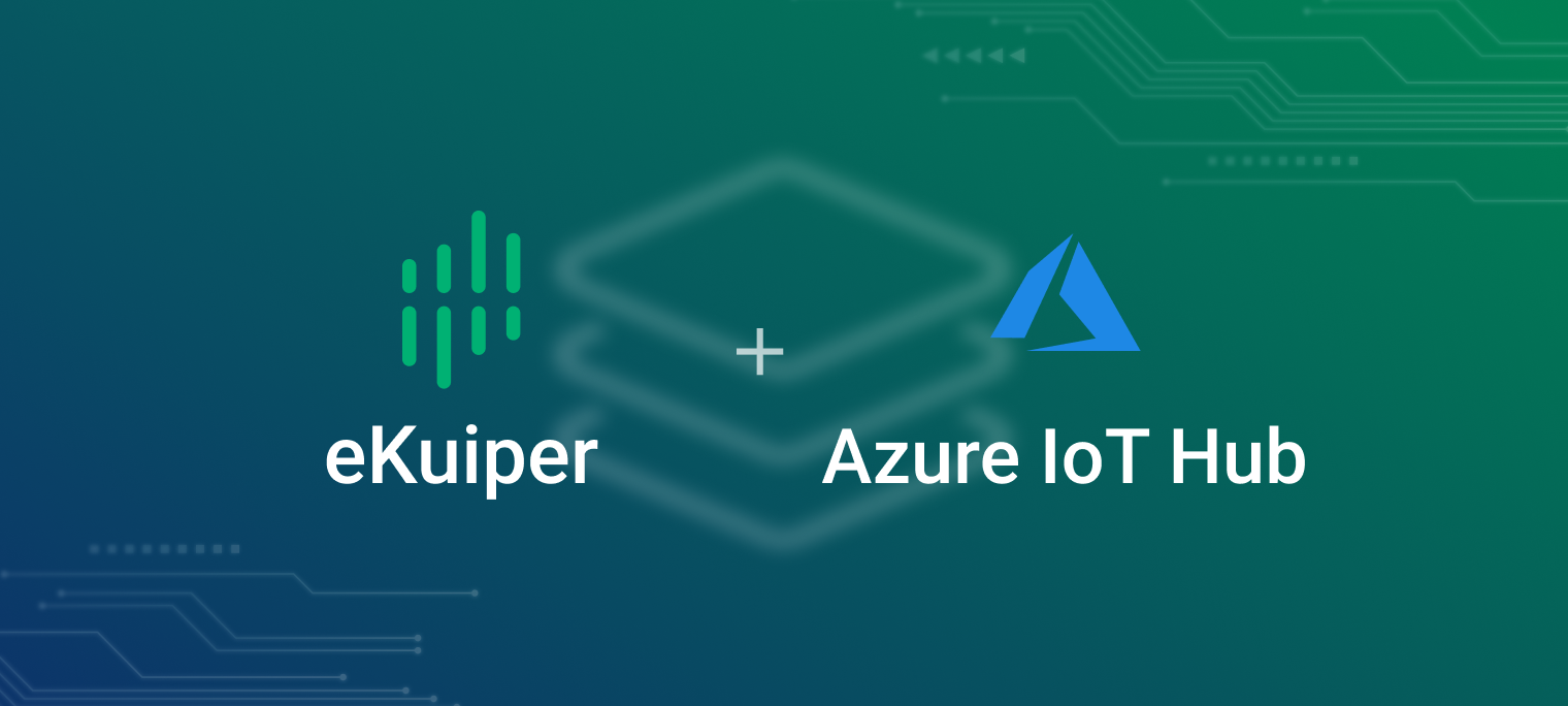 轻量级边缘计算 EMQX Kuiper 与 Azure IoT Hub 集成方案