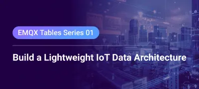 Simplifying IoT Data Architecture with EMQX Tables: Replacing External Time-Series Databases
