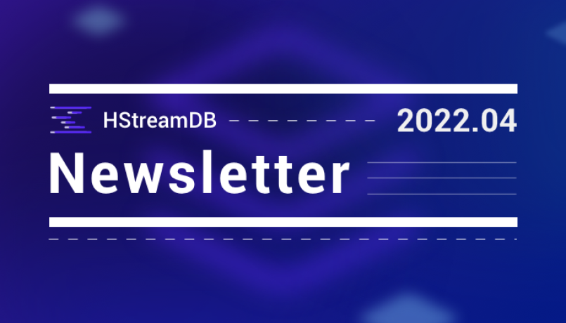 HStreamDB Newsletter 2022-04｜核心功能优化、增加多个监控指标…