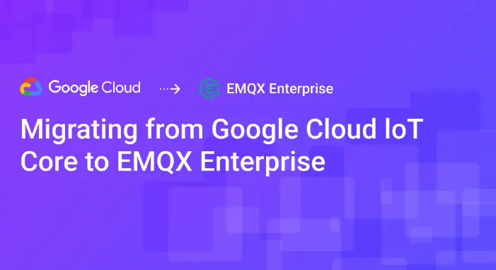 Migrating from Google Cloud loT Core to EMQX Enterprise