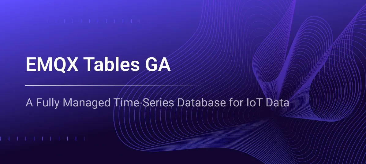 EMQX Tables GA: From MQTT Data Stream to Time-Series Insight in One Platform