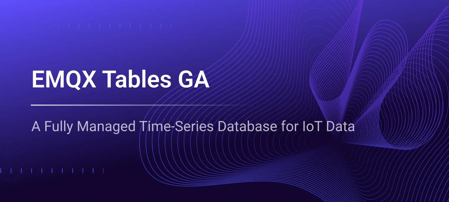 EMQX Tables GA: From MQTT Data Stream to Time-Series Insight in One Platform