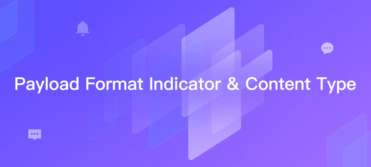 Payload Format Indicator 和 Content Type 介绍与示例 ｜ MQTT 5.0 特性详解