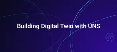 EMQX UNS Powers a Digital Twin for Predictive, Efficient Production