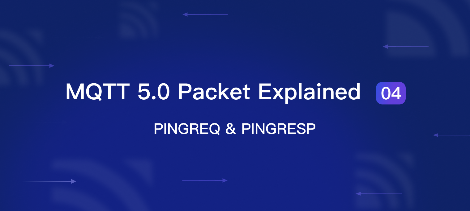 MQTT 5.0 Packet Explained 04: PINGREQ & PINGRESP