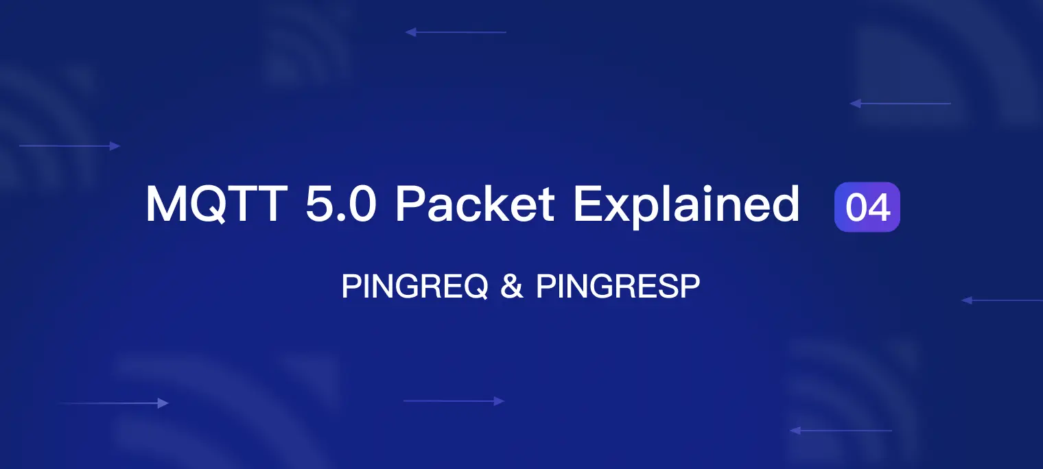 MQTT 5.0 Packet Explained 04: PINGREQ & PINGRESP