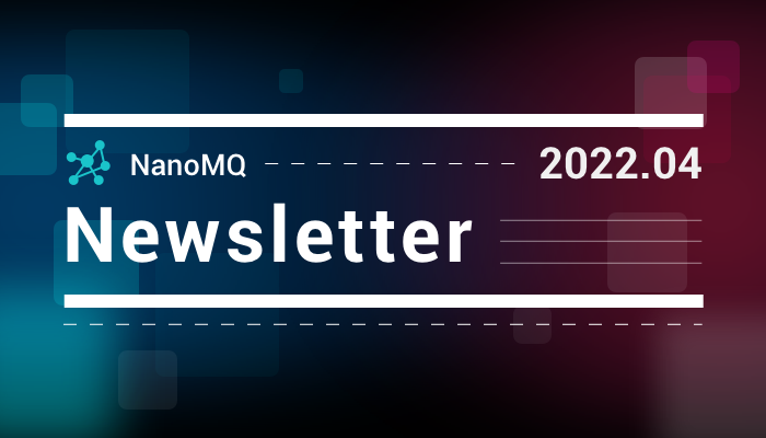 NanoMQ Newsletter 2022-04｜v0.7.0 发布，新增 SQLite 数据持久化