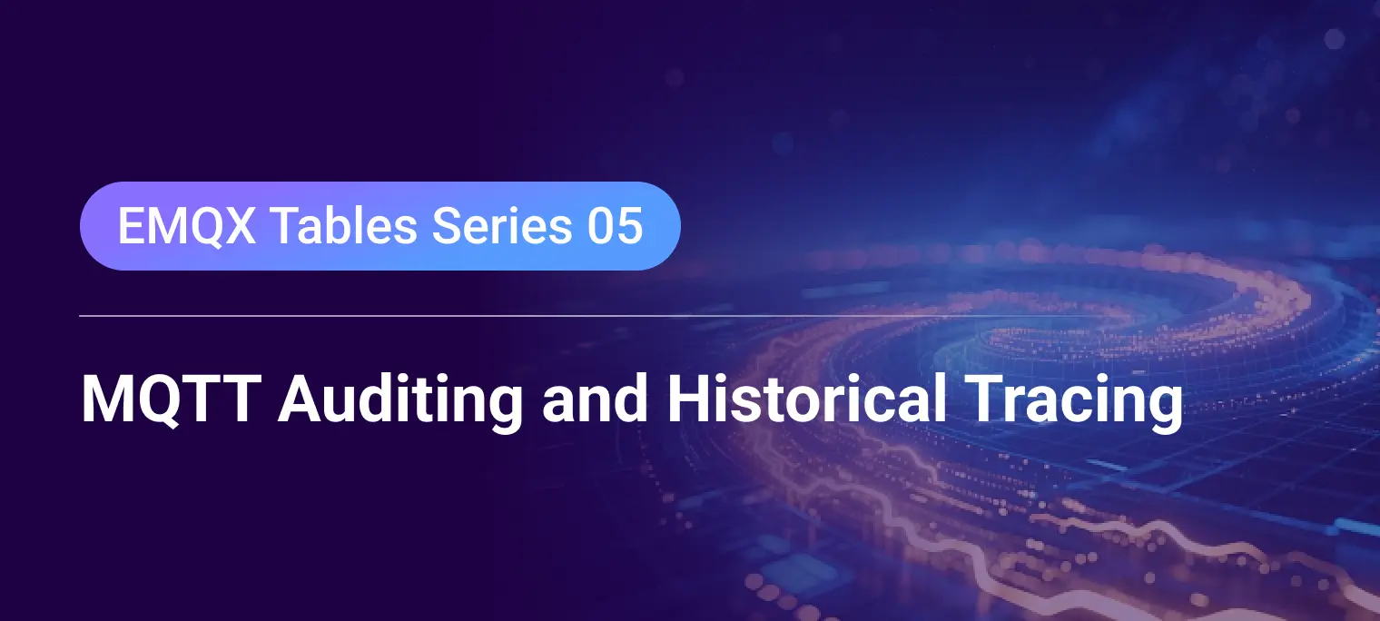 Using EMQX Tables for MQTT Message Auditing and Historical Tracing