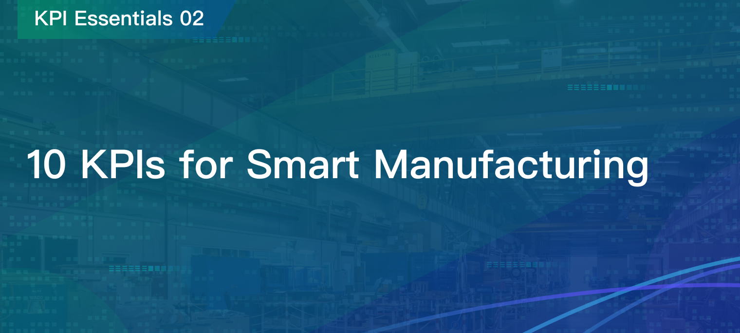 10 Important KPIs for Measuring Smart Manufacturing Performance