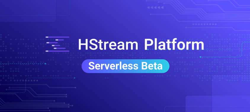 HStream Platform Serverless Beta Launched: A Comprehensive and Integrated Streaming Data Solution
