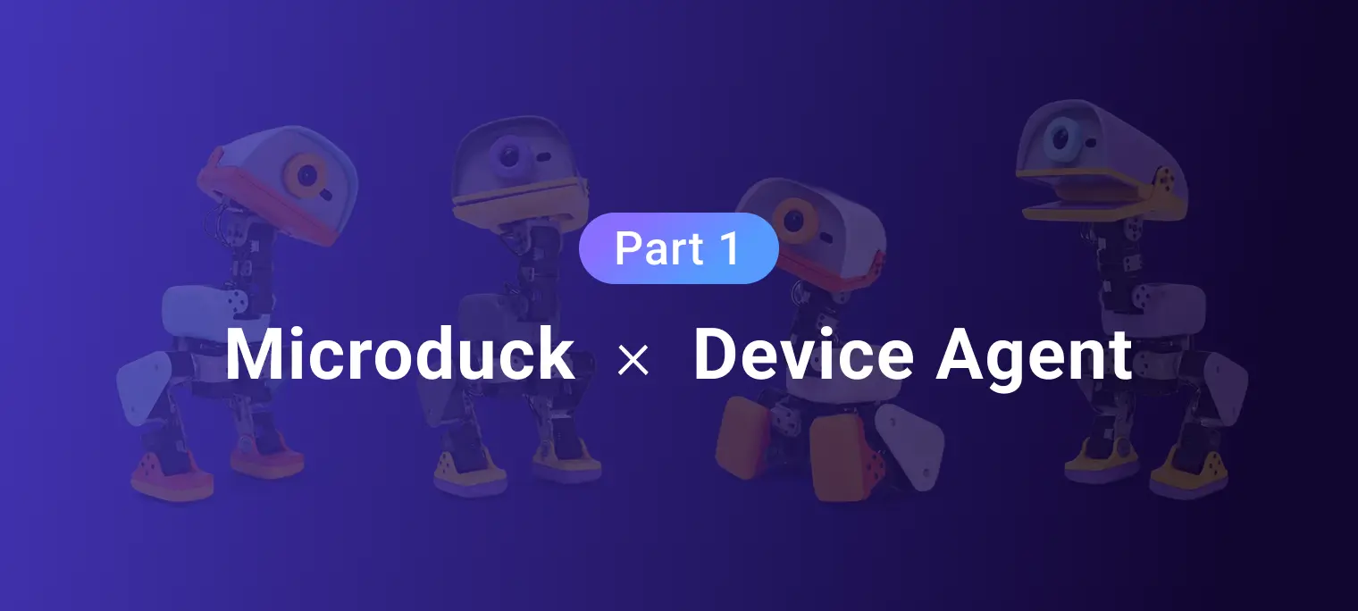 Microduck × Device Agent: Giving the Robot a Cloud-Based Brain (Part 1)