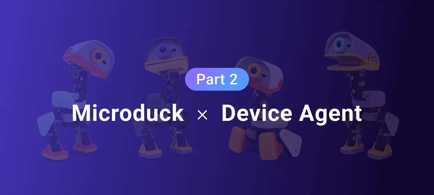 Microduck × Device Agent: Giving the Robot a Cloud-Based Brain (Part 2)