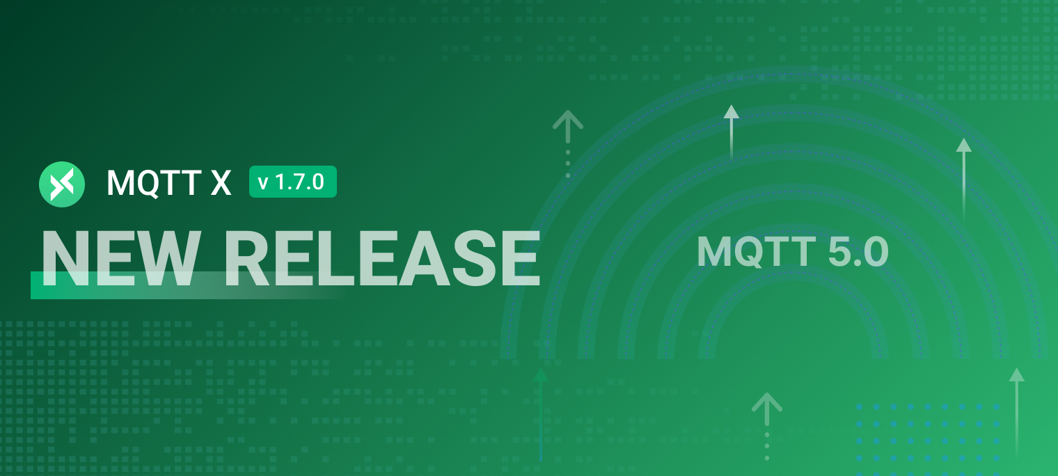 MQTTX v1.7.0 发布：率先支持 MQTT 5.0 新特性的桌面测试客户端