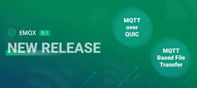 EMQX Enterprise 5.1 正式发布：生产环境就绪的 MQTT over QUIC、基于 MQTT 的文件传输支持