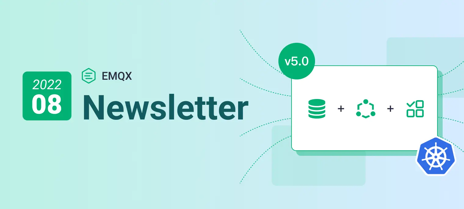 EMQX Newsletter 2022-08｜企业版 5.0 开发进行中、EMQX Kubernetes Operator 2.0 即将发布