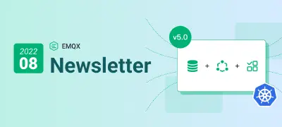 EMQX Newsletter 2022-08｜企业版 5.0 开发进行中、EMQX Kubernetes Operator 2.0 即将发布