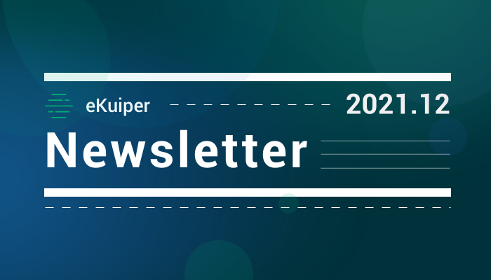 eKuiper Newsletter 2021-12：v1.4.0 正式发布、2022 路线图规划完成