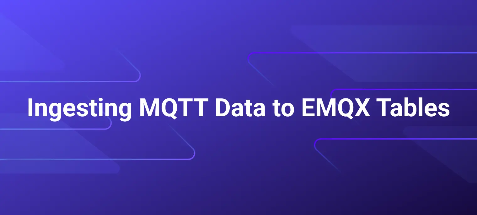 A Guide to Ingesting MQTT Data to EMQX Tables for Real-Time Monitoring