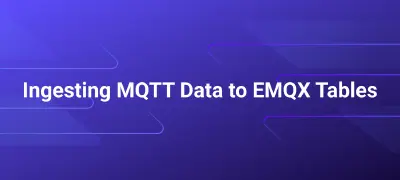 A Guide to Ingesting MQTT Data to EMQX Tables for Real-Time Monitoring