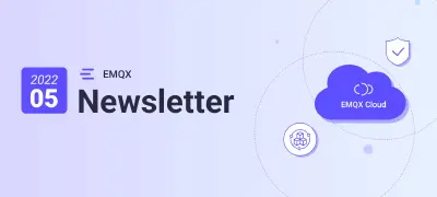 EMQX Newsletter 2022-05｜2 rc version of EMQX 5.0 released