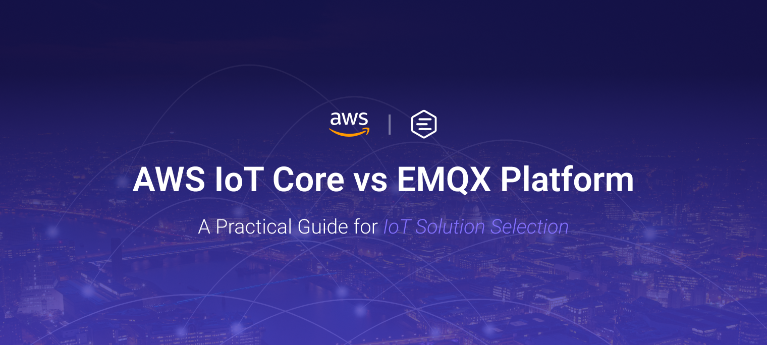 AWS IoT Core vs EMQX Platform: A Practical Guide for IoT Solution Selection