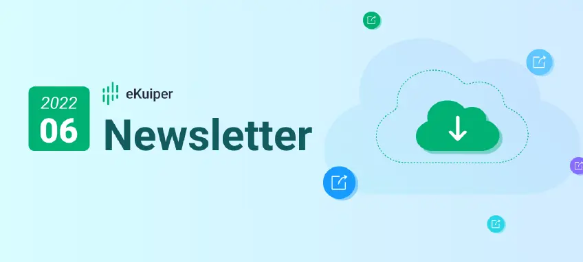 eKuiper Newsletter 2022-06｜离线缓存重发机制升级，优化弱网场景使用