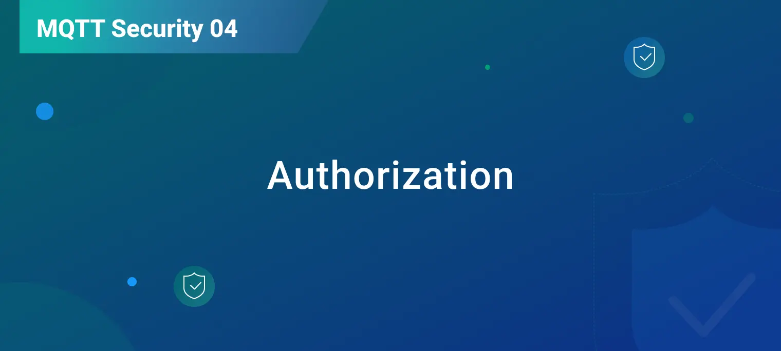 Authorization in MQTT: Using ACLs to Control Access to MQTT Messaging